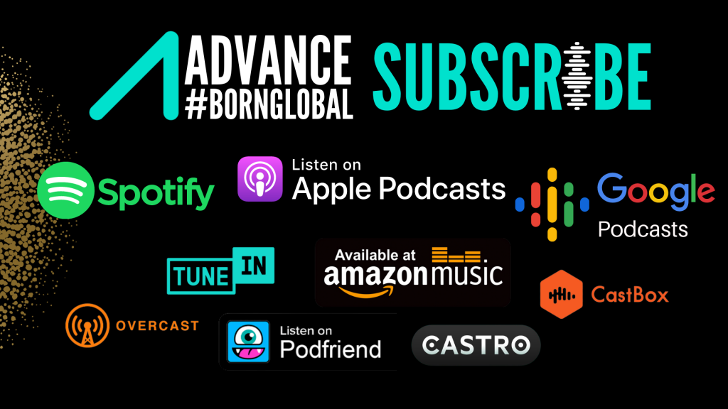Advance #bornglobal subscribe text. logos to Spotify, apple, google, tune In, amazon, Castbox, overcast, pod friend, Castro